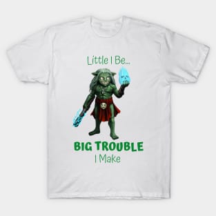Little I Be... Big Trouble I Make T-Shirt